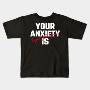 Your Anxiety Is Lying To You Kids T-Shirt